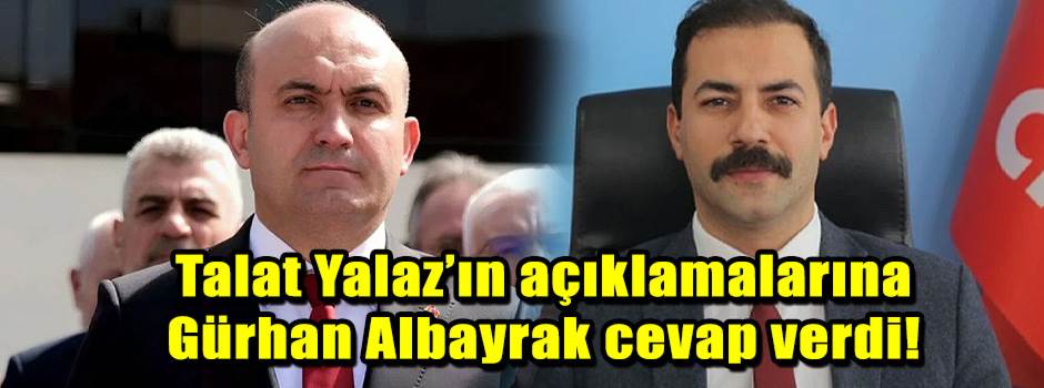 Talat Yalaz’ın açıklamalarına Gürhan Albayrak cevap verdi!