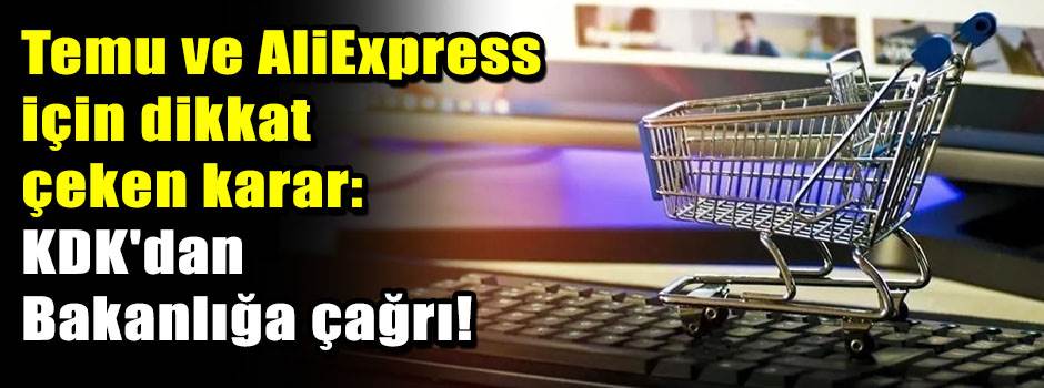 Temu ve AliExpress için dikkat çeken karar: KDK'dan Bakanlığa çağrı!