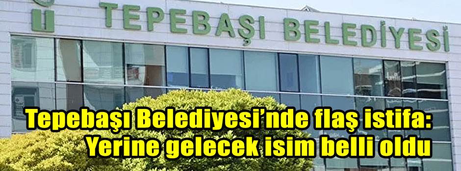 Tepebaşı Belediyesi’nde flaş istifa: Yerine gelecek isim belli oldu