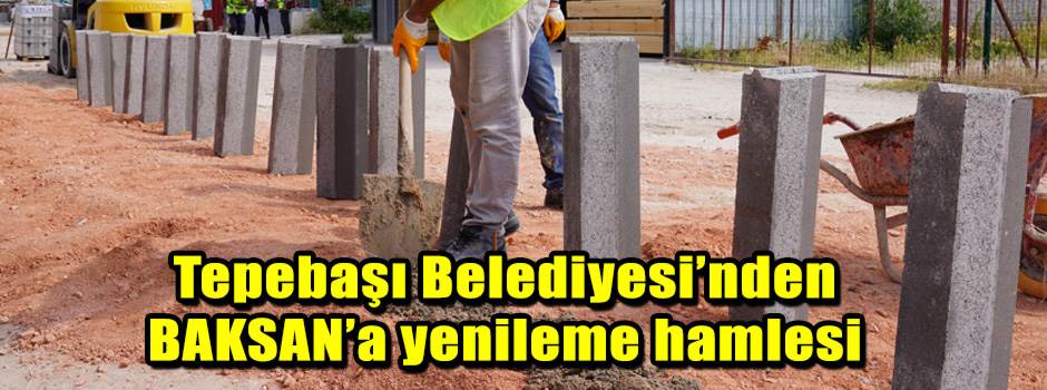 Tepebaşı Belediyesi’nden BAKSAN’a yenileme ha…