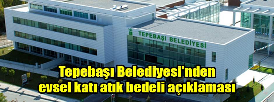 Tepebaşı Belediyesi'nden evsel katı atık bedeli açıklaması