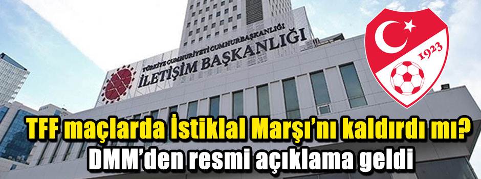 TFF maçlarda İstiklal Marşı'nı kaldırdı mı? DMM'den resmi açıklama geldi