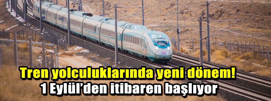 Tren yolculuklarında yeni dönem! 1 Eylül’den itibaren başlıyor