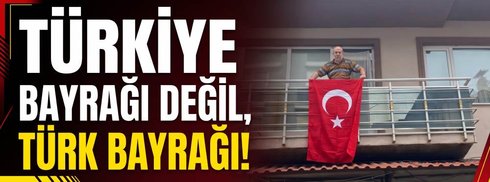 Türkiye bayrağı değil, Türk Bayrağı