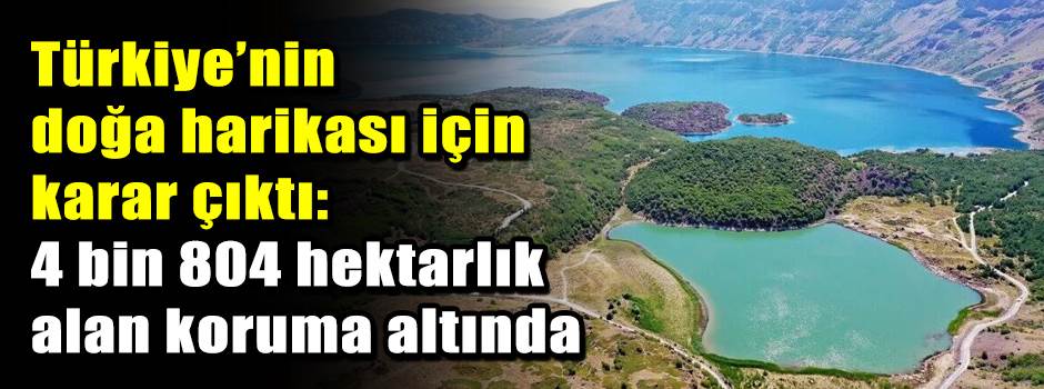 Türkiye’nin doğa harikası için karar çıktı: 4 bin 804 hektarlık alan koruma altında
