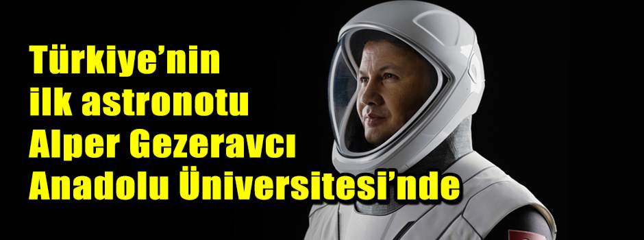 Türkiye’nin ilk astronotu Alper Gezeravcı Ana…