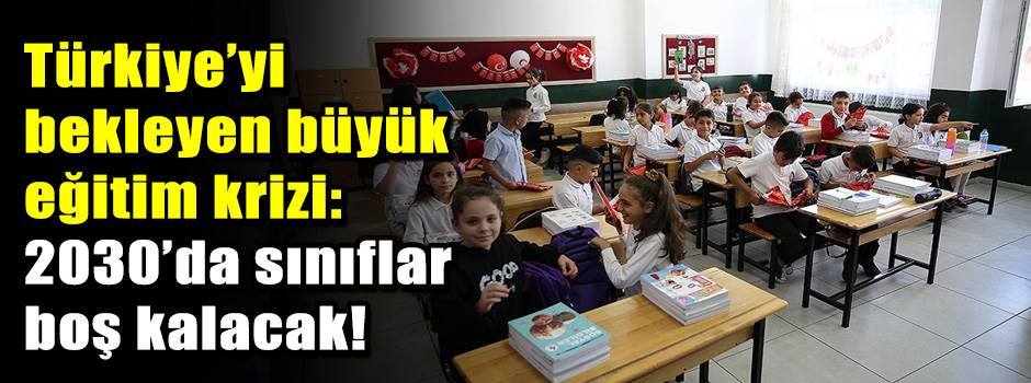 Türkiye’yi bekleyen büyük eğitim krizi: 2030’…