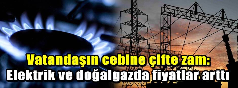 Vatandaşın cebine çifte zam: Elektrik ve doğa…