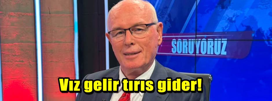 Vız gelir tırıs gider!