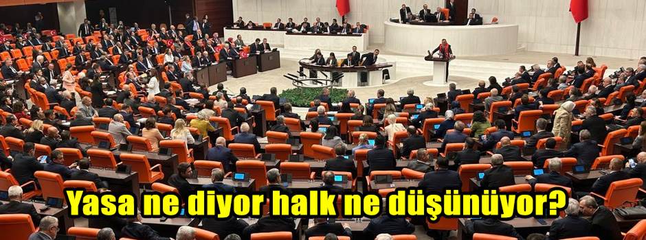 Yasa ne diyor halk ne düşünüyor?