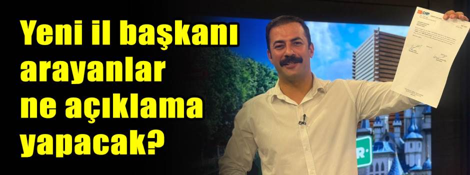 Yeni il başkanı arayanlar ne açıklama yapacak?
