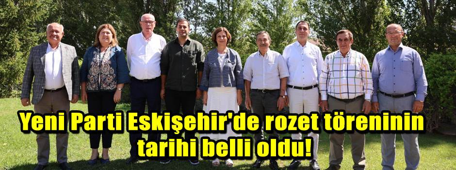Yeni Parti Eskişehir'de rozet töreninin tarihi belli oldu!