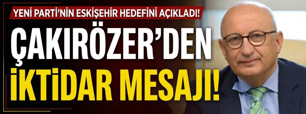 Yeni Parti’nin Eskişehir hedefini açıkladı! Çakırözer’den iktidar mesajı