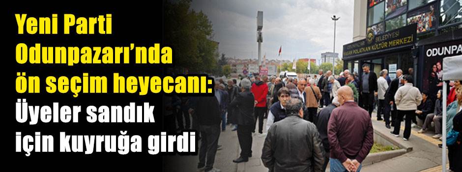 Yeni Parti Odunpazarı’nda ön seçim heyecanı: Üyeler sandık için kuyruğa girdi
